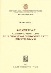 «Res furtivae». Contributo allo studio della circolazione degli oggetti furtivi in diritto romano
