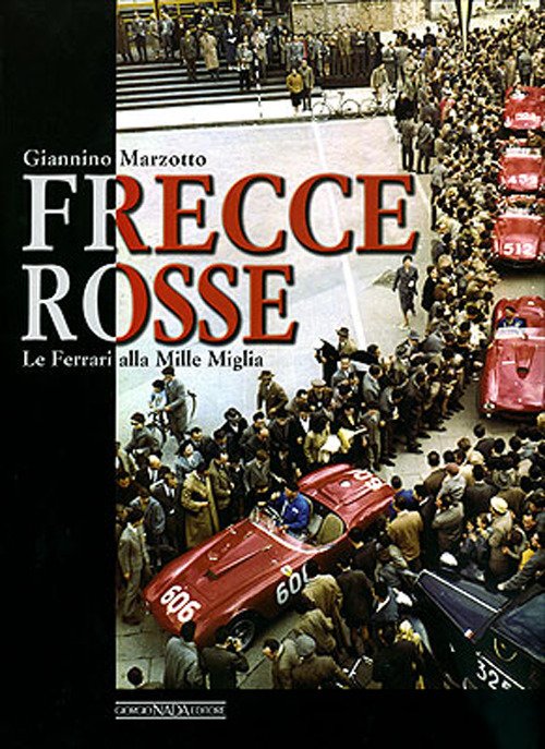 Frecce rosse. Le Ferrari alla Mille Miglia
