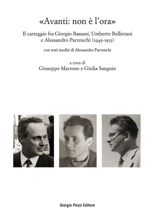 «Avanti: non è l'ora». Il carteggio fra Giorgio Bassani, Umberto Bellintani e Alessandro Parronchi (1949-1953)