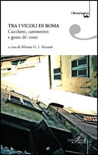 Tra I Vicoli Di Roma. Cucchieri, Cammerieri E Gente De Corte
