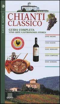 Chianti classico. Guida completa