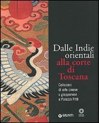 Dalle Indie orientali alla corte di Toscana. Collezioni di arte cinesee giapponese a Palazzo Pitti