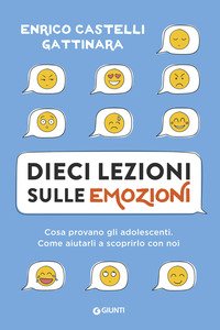 Dieci lezioni sulle emozioni. Cosa provano gli adolescenti. Come aiutarli a scoprirlo con noi