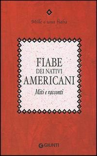 Fiabe dei nativi americani. Miti e racconti