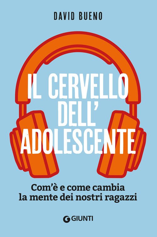 Il cervello dell'adolescente. Com'è e come cambia la mente dei nostri ragazzi