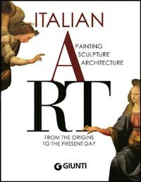 Italian art. Painting, sculpture, architecture from the origins to the present day