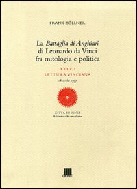 La battaglia di Anghiari di Leonardo da Vinci fra mitologia e politica. XXXVII lettura vinciana
