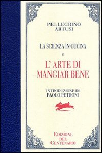 La scienza in cucina-L'arte di mangiar bene. Ediz. del centenario