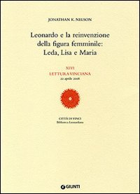 Leonardo e la reinvenzione della figura femminile: Leda, Lisa e Maria. 46ª Lettura vinciana (22 aprile 2006)
