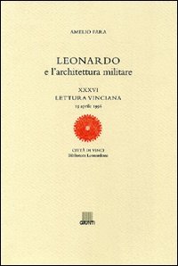 Leonardo e l'architettura militare. XXXVI lettura vinciana