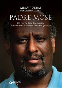 Padre Mosè. Nel viaggio della disperazione il suo numero di telefono è l'ultima speranza