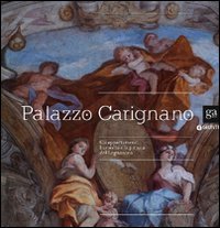 Palazzo Carignano. Gli appartamenti barocchi e la pittura del Legnanino