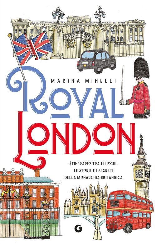 Royal London. Itinerario tra i luoghi, le storie e i segreti della monarchia britannica
