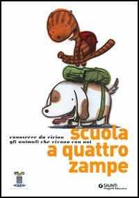 Scuola a quattro zampe. Conoscere da vicino gli animali che vivono con noi