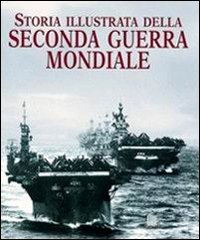 Storia illustrata della seconda guerra mondiale