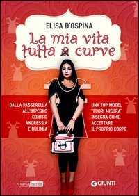 Una vita tutta curve. Dalla passerella all'impegno contro anoressia e bulimia una top model "fuori misura" insegna come accettare il proprio corpo