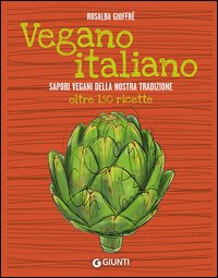 Vegano italiano. Sapori vegani della nostra tradizione
