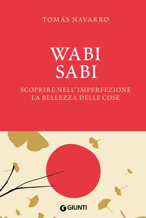 Wabi Sabi. Scoprire nell'imperfezione la bellezza delle cose