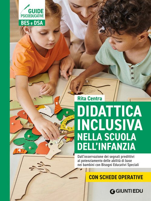 Didattica inclusiva nella scuola dell'infanzia. Dall'osservazione dei segnali predittivi al potenziamento delle abilità di base nei bambini con Bisogni Educativi Speciali