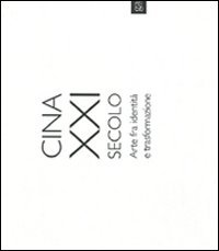 Cina XXI secolo. Arte fra identità e trasformazione