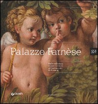 Palazzo Farnèse. Dalle collezioni rinascimentali ad ambasciata di Francia