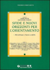 Sfide e nuovi orizzonti per l'orientamento. Vol. 1: Metodologie e buone pratiche.