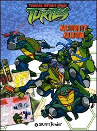 Activity Album. Teenage Mutant Ninja Turtles. Ediz. Italiana
