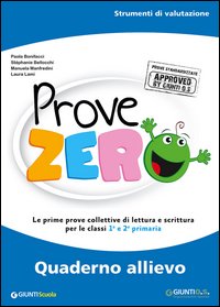 Prove Zero. Quaderno Allievo. Strumenti Di Valutazione. Le Prime Provecollettive Di Lettura E Sc...