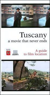 Tuscany. A Movie That Never Ends. A Guide To