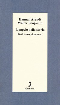 L'angelo della storia. Testi, lettere, documenti