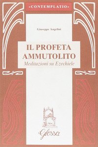 Il profeta ammutolito. Meditazioni su Ezechiele