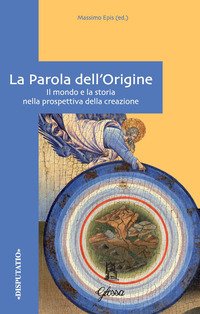 La Parola dell'origine. Il mondo e la storia nella prospettiva della creazione