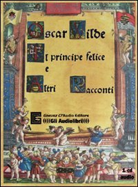 Il principe felice e altri racconti letto da Claudio Gneusz. Audiolibro