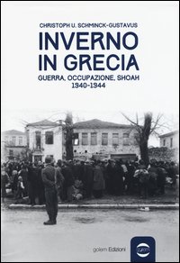 Inverno in Grecia. Guerra, occupazione, Shoah 1940-1944