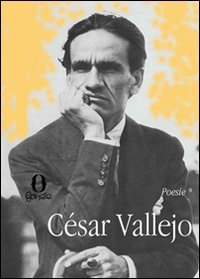 Opera poetica: Gli araldi neri­Trilce­Poemi umani­Spagna, allontana da me questo calice