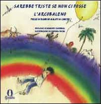 Sarebbe triste se non ci fosse l'arcobaleno