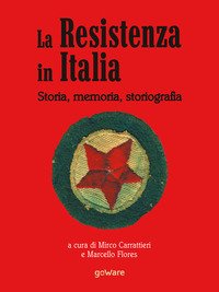 La Resistenza in Italia. Storia, memoria, storiografia