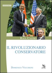 Raúl Castro. Il rivoluzionario conservatore