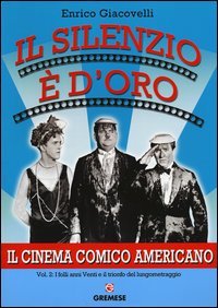 Il silenzio è d'oro. Il cinema comico americano. Vol. 2: I folli anni Venti e il trionfo del lungometraggio.