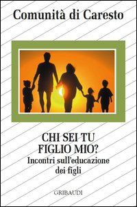 Chi sei tu figlio mio? Incontri sull'educazione dei figli
