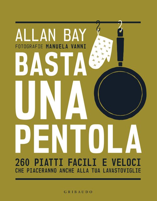 Basta una pentola. 260 piatti facili e veloci che piaceranno anche alla tua lavastoviglie