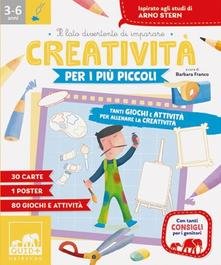 Creatività per i più piccoli. Tanti giochi e attività per allenare la creatività
