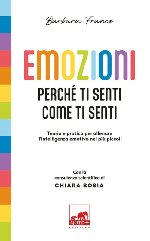 Emozioni. Perché ti senti come ti senti. Teoria e pratica per allenare l'intelligenza emotiva nei più piccoli