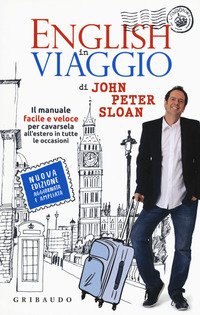English in viaggio. Il manuale facile e veloce per cavarsela all'estero in tutte le occasioni