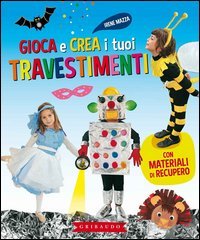 Gioca e crea i tuoi travestimenti. Con materiali di recupero