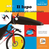 Il lupo che non voleva più camminare. Amico lupo. Touch & feel