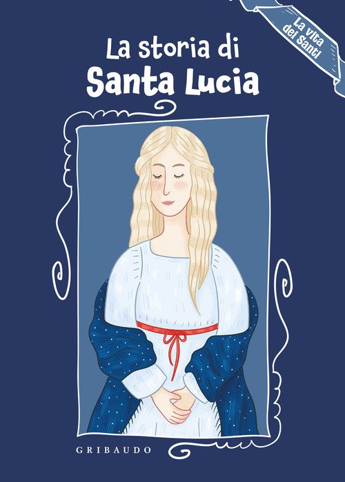 La storia di Santa Lucia. La vita dei santi