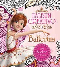 L'album creativo di Ballerina. Con adesivi