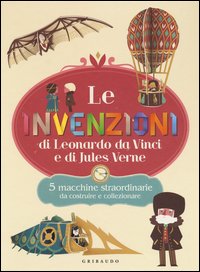 Le invenzioni di Leonardo Da Vinci e di Jules Verne. 5 macchine straordinarie da costruire e collezionare