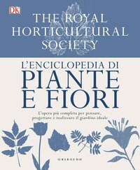 L'enciclopedia di piante e fiori. L'opera più completa per pensare, progettare e realizzare il giardino ideale